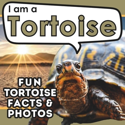 I am a Tortoise: A Children's Book with Fun and Educational Animal Facts with Real Photos! by Brains, Active