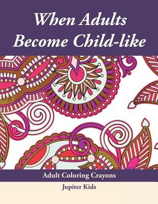 When Adults Become Child-like: Adult Coloring Crayons by Jupiter Kids