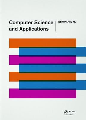 Computer Science and Applications: Proceedings of the 2014 Asia-Pacific Conference on Computer Science and Applications (Csac 2014), Shanghai, China, by Hu, Ally