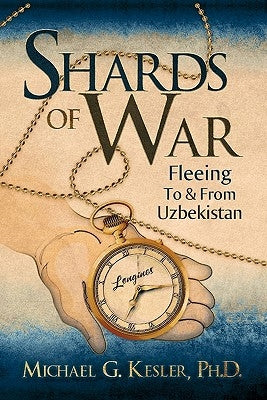 Shards of War: Fleeing to & from Uzbekistan by Kesler, Michael