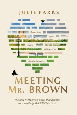 Meeting Mr. Brown: The first ROMANCE novel that doubles as a self-help SUCCESS GUIDE by Parks, Julie