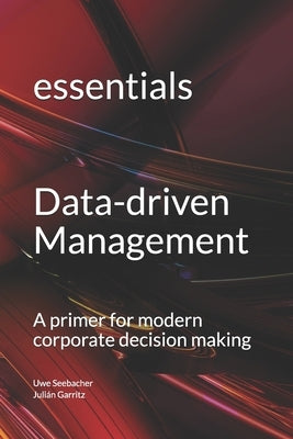 Data-driven Management: A primer for modern corporate decision making by Garritz, Julián