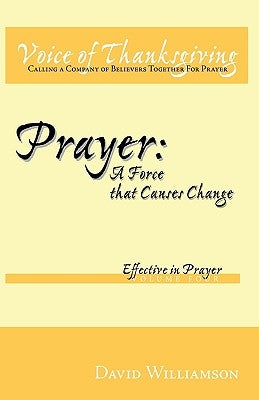 Prayer: A Force That Causes Change: Effective in Prayer: Volume 4 by David Williamson, Williamson