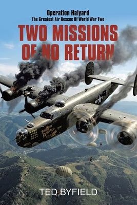 Two Missions of No Return: Operation Halyard by Byfield, Ted