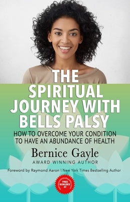 The Spiritual Journey With Bell's Palsy: How to Overcome Your Condition to Have an Abundance of Health by Aaron, Raymond