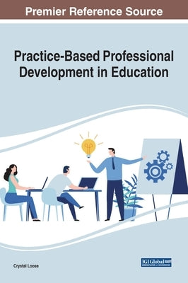 Practice-Based Professional Development in Education by Loose, Crystal