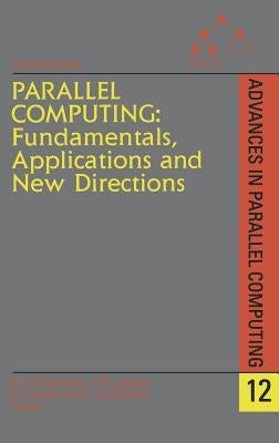 Parallel Computing: Fundamentals, Applications and New Directions: Volume 12 by D'Hollander, E. H.