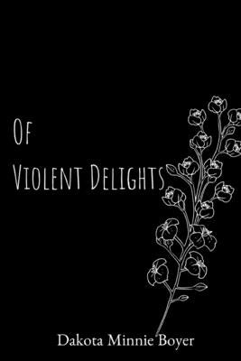 Of Violent Delights by Boyer, Dakota Minnie