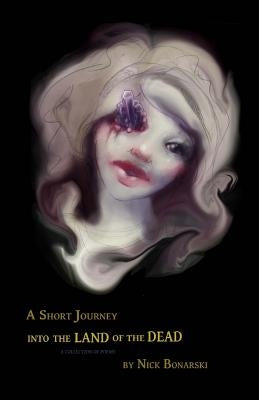 A Short Journey into the Land of the Dead by Bonarski, Nick
