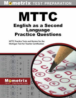 Mttc English as a Second Language Practice Questions: Mttc Practice Tests and Exam Review for the Michigan Test for Teacher Certification by Mometrix Michigan Teacher Certification