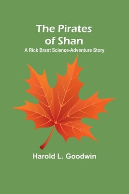 The Pirates of Shan: A Rick Brant Science-Adventure Story by Goodwin, Harold L.