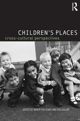 Children's Places: Cross-Cultural Perspectives by Fog Olwig, Karen