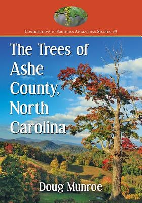 The Trees of Ashe County, North Carolina by Munroe, Doug