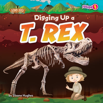 Digging Up a T. Rex by Hughes, Sloane