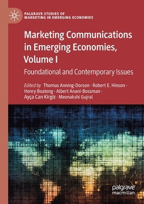 Marketing Communications in Emerging Economies, Volume I: Foundational and Contemporary Issues by Anning-Dorson, Thomas