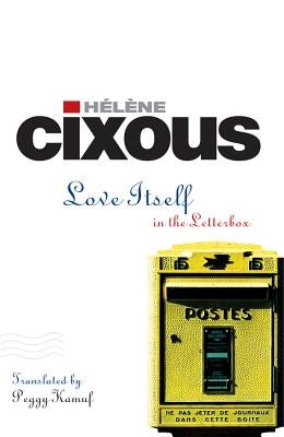 Love Itself: In the Letter Box by Cixous, Hélène