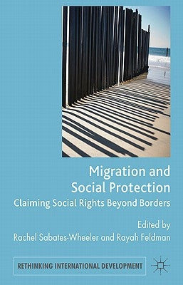 Migration and Social Protection: Claiming Social Rights Beyond Borders by Sabates-Wheeler, Rachel