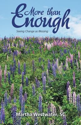 More Than Enough: Seeing Change as Blessing by Westwater, Sc Martha