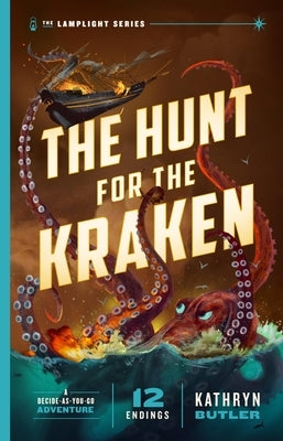 The Hunt for the Kraken, Volume 1: A Decide-As-You-Go Adventure (the Lamplight Series Book 1) by Butler, Kathryn