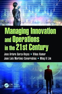 Managing Innovation and Operations in the 21st Century by Garza-Reyes, Jose Arturo