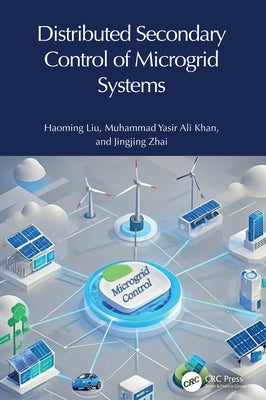 Distributed Secondary Control of Microgrid Systems by Liu, Haoming