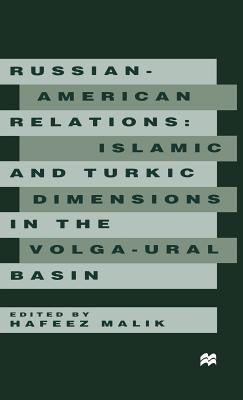 Russian-American Relations: Islamic and Turkic Dimensions in the Volga-Ural Basin by Malik, H.