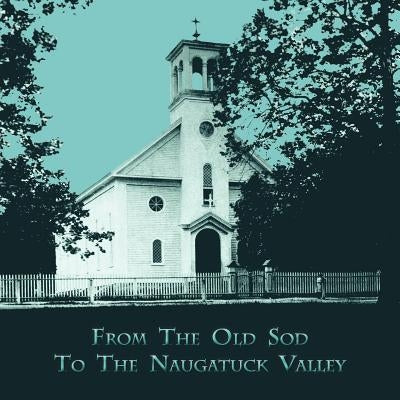 From the Old Sod to the Naugatuck Valley by Maher, Janet