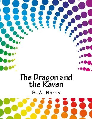 The Dragon and the Raven by Henty, G. a.