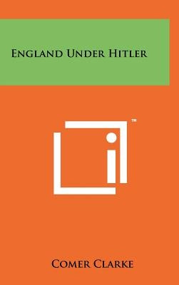 England Under Hitler by Clarke, Comer