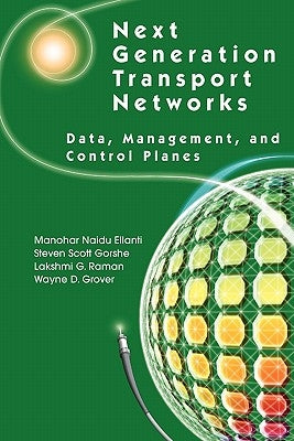 Next Generation Transport Networks: Data, Management, and Control Planes by Ellanti, Manohar Naidu