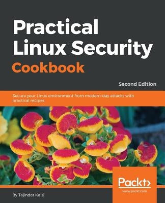 Practical Linux Security Cookbook - Second Edition by Kalsi, Tajinder