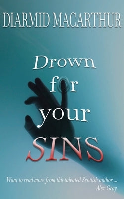 Drown for your Sins by MacArthur, Diarmid