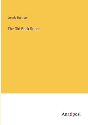 The Old Back Room by Harrison, Jennie