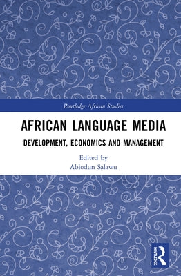African Language Media: Development, Economics and Management by Salawu, Abiodun