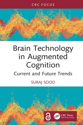 Brain Technology in Augmented Cognition: Current and Future Trends by Sood, Suraj