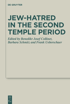 Jew-Hatred in the Second Temple Period by Collinet, Benedikt Josef