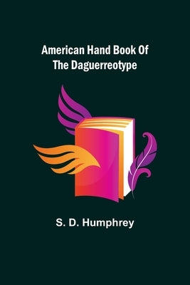 American Hand Book of the Daguerreotype by D. Humphrey, S.
