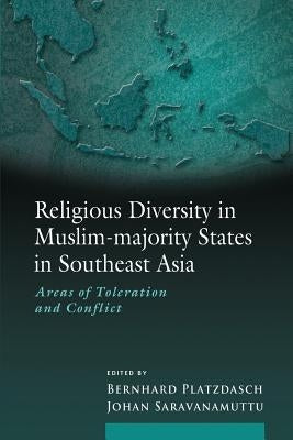 Religious Diversity in Muslim-majority States in Southeast Asia: Areas of Toleration and Conflict by Platzdasch, Bernhard