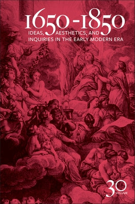 1650-1850: Ideas, Aesthetics, and Inquiries in the Early Modern Era (Volume 30) by Cope, Kevin L.