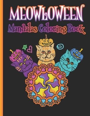 Meowloween Mandalas Coloring Book: Funny & Cute Cat Theme Halloween Coloring Book for Adult Relaxation by Mindfulness, Becris