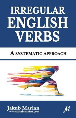 Irregular English Verbs: A systematic approach by Marian, Jakub