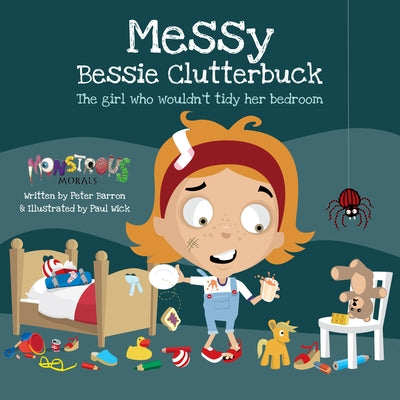 Messy Bessy Clutterbuck: The Girl Who Wouldn't Tidy Her Bedroom by Barron, Peter