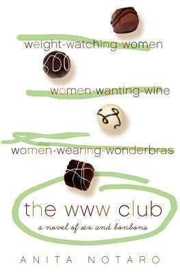The WWW Club: A Novel of Sex and Bon Bons by Notaro, Anita