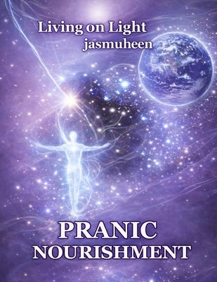 Living on Light PRANIC NOURISHMENT: Nutrition for the New Millennium by Jasmuheen