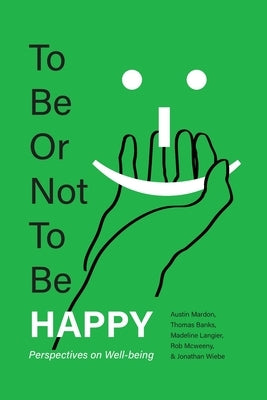 To Be or Not To Be Happy: Perspectives on Well-being by Mardon, Austin