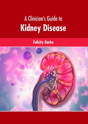A Clinician's Guide to Kidney Disease by Darko, Felicity
