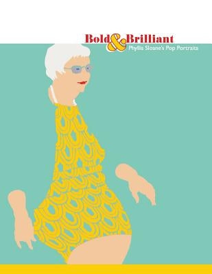 Bold & Brilliant: Phyllis Sloane's Pop Portraits by Dowler, Laura