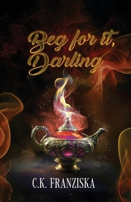 Beg for it, Darling (Wish for it Duology Book 2) by Franziska, C. K.