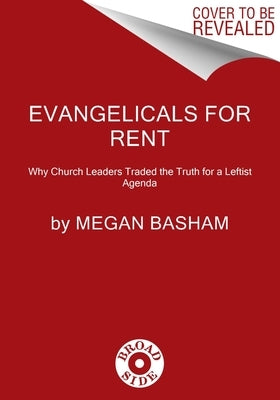 Evangelicals for Rent: Why Church Leaders Traded the Truth for a Leftist Agenda by Basham, Megan