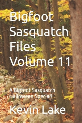 Bigfoot Sasquatch Files Volume 11: A Bigfoot Sasquatch Halloween Special! by Lake, Kevin